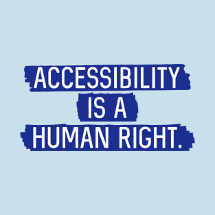 Blue BG: Accessibility is a human right. T-Shirt