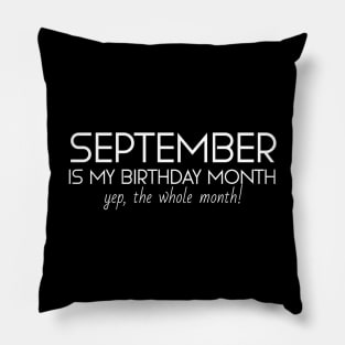 September Is My Birthday Month Yep, The Whole Month Pillow