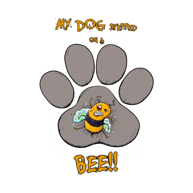 My Dog Stepped on a Bee! by LozArtProd