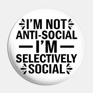 I'm not anti-social I'm selectively social Pin