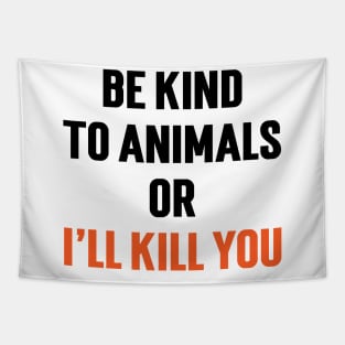 Be Kind To Animals or I'll kill you v5 Tapestry