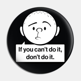 Karl Pilkington Quote: If you can't do it don't do it. Pin