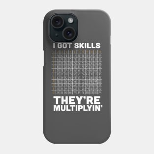 I've Got Skills - They're Multiplyin' Phone Case