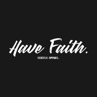 Have Faith. T-Shirt