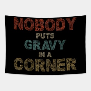 Nobody Puts Gravy In A Corner Funny Thanksgiving Tapestry