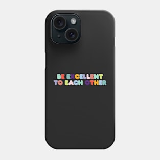 Be Excellent to Each Other Phone Case