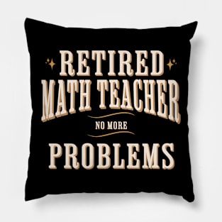 Retired Math Teacher No More Problems Funny Pillow