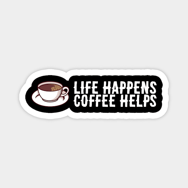 Coffe Lover Gift - Life Happens Coffee Helps Magnet by biNutz