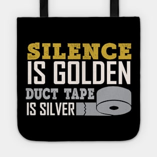 Silence Is Golden Duck Tape Is Silver - Funny Sarcastic Quote Tote