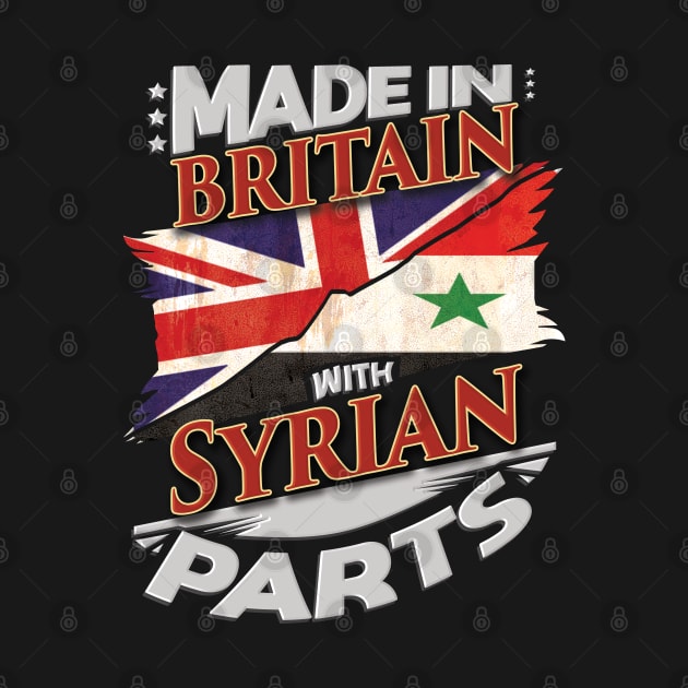 Made In Britain With Syrian Parts - Gift for Syrian From Syria by Country Flags