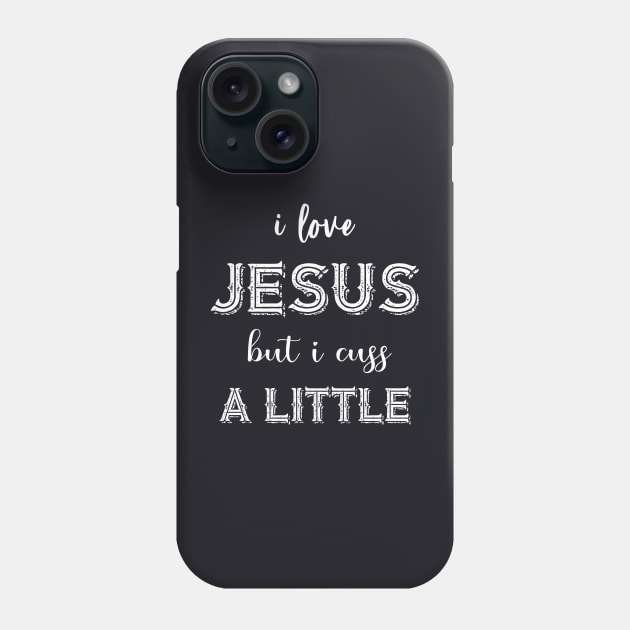 I Love Jesus But I Cuss A Little Birthday Gift Funny Phone Case by Johner_Clerk_Design