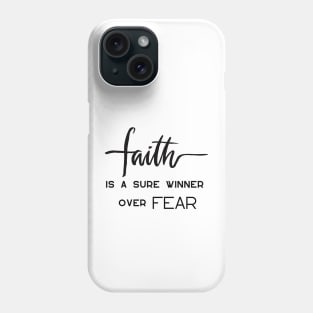 FAITH IS A SURE WINNER OVER FEAR Phone Case