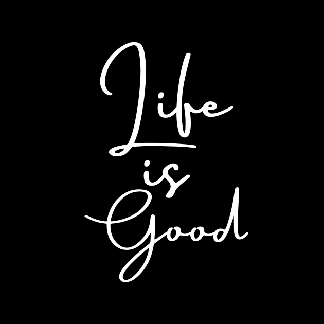 Life Is Good by Clicks Clothes