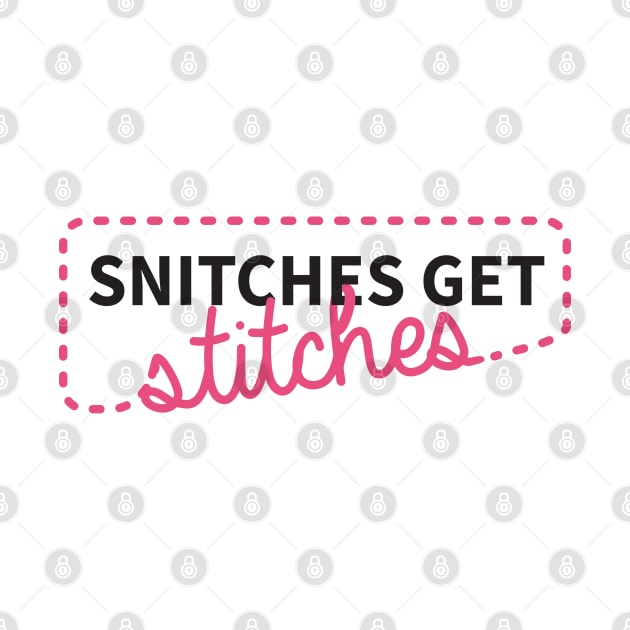 Snitches get stitches by CloudWalkerDesigns