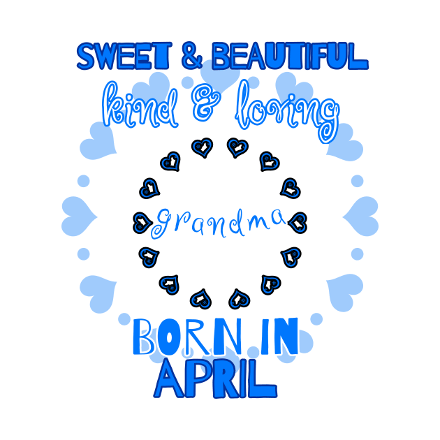 Sweet, Beautiful, Kind Loving Grandma Born in April by PhantomDesign