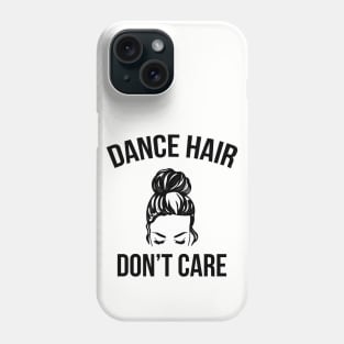 Dance Hair Don't Care Messy Bun Dancer Phone Case