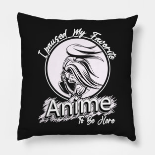 Cute I Paused My Favorite Anime to Be Here Pillow