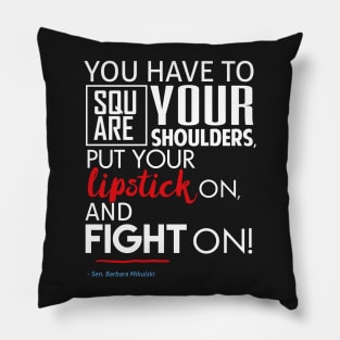 Put Your Lipstick On and Fight (Feminist Resistance Quote) Pillow