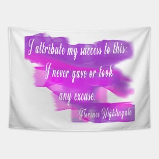 I attribute my success to this: I never gave or took any excuse. –Florence Nightingale Tapestry