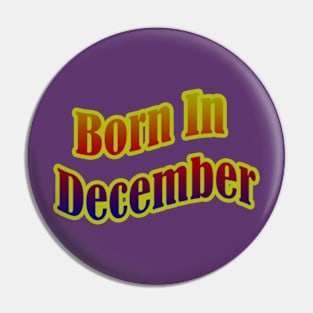 Born In December T shirt Pin