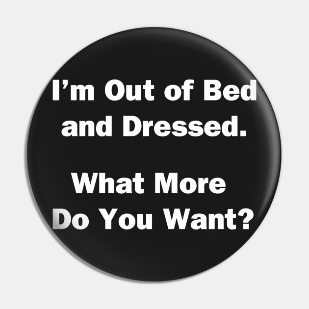 I'm Out of Bed Pin by topher