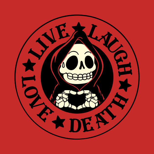 Live Laugh Love Death by Tobe Fonseca by Tobe_Fonseca