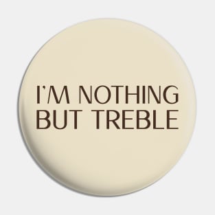 I'm nothing but treble (version 3) Pin