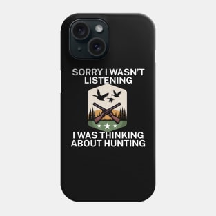Sorry I wasn’t listening I was thinking about Hunting Phone Case