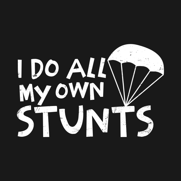 Parachuting Shirt | I Do All My Stunts by Gawkclothing