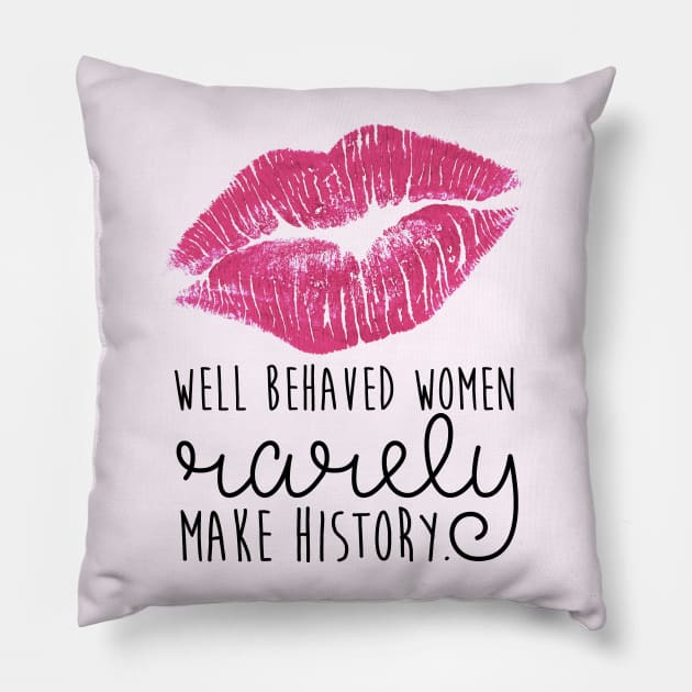 well behaved women rarely make history Pillow by fahimahsarebel