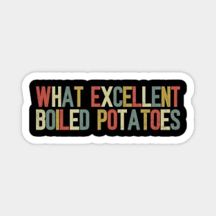 What Excellent Boiled Potatoes Funny Quotes Magnet