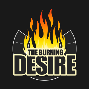 The Burning Desire - Burning Man T-Shirt
