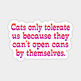 Cats only tolerate us Magnet