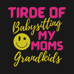 Tired Of Babysitting T-Shirt