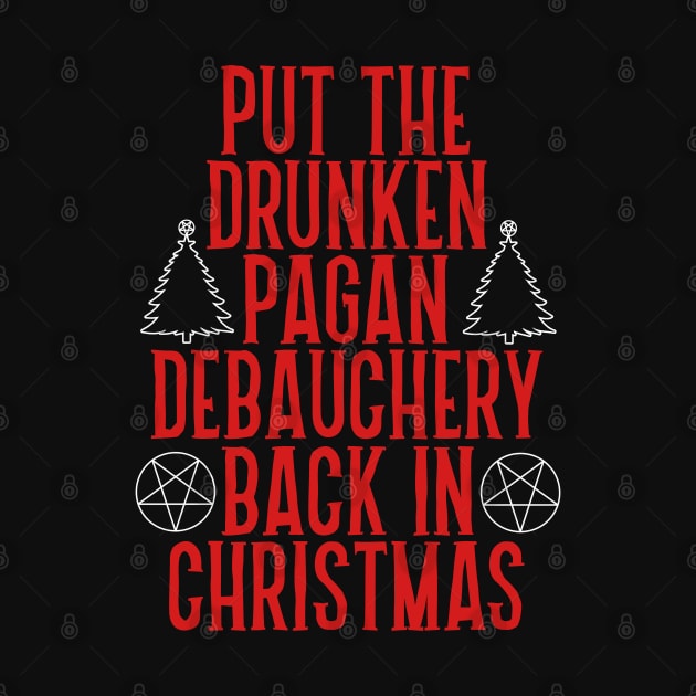 Put the Drunken Pagan Debauchery Back in Christmas by darklordpug