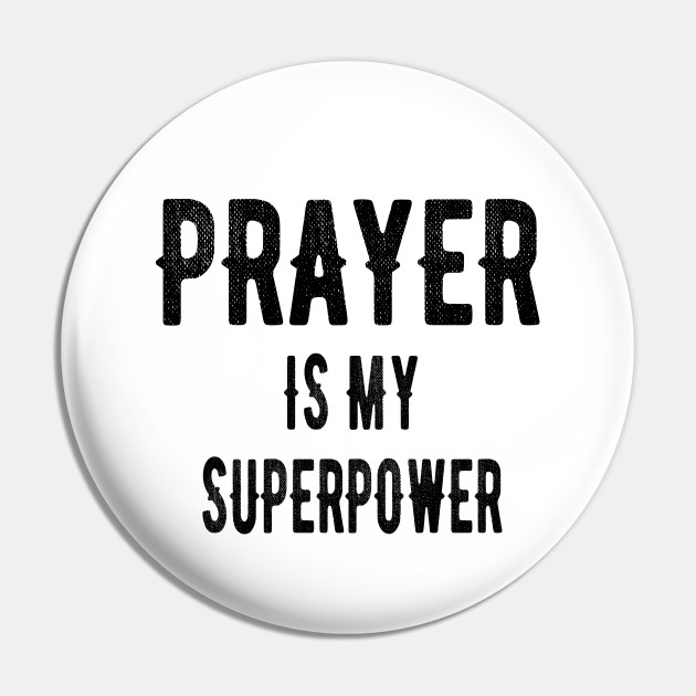 Prayer Is My Superpower Funny Pray Gift - Prayers Gift - Pin | TeePublic Prayer Is My Superpower Funny Pray Gift - Prayers Gift - Pin | TeePublic
