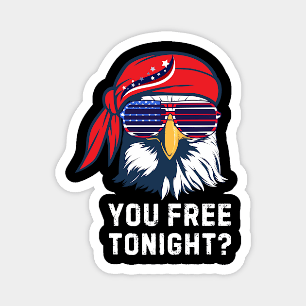 You Free Tonight Bald Eagle 4th Of July Magnet by The WYLD Tribe