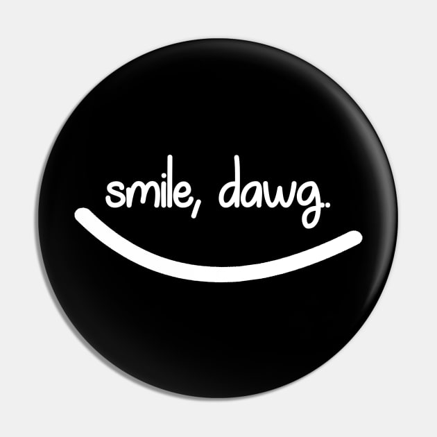 Smile, Dawg. Pin by NAYAZstore