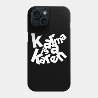 Karma is a Karen Phone Case