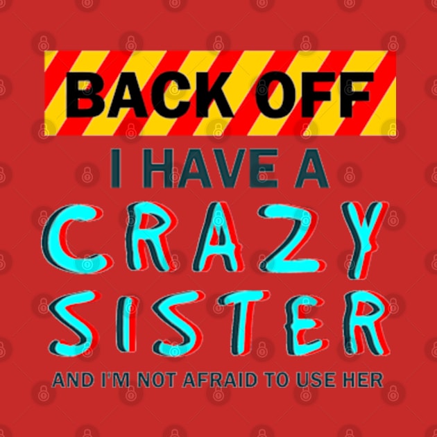 Back Off I Have A Crazy Sister by aktiveaddict