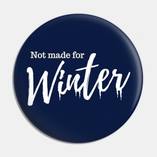 Not Made For Winter Pin