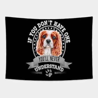 If You Don't Have One You'll Never Understand Cavalier King Charles Spaniel Tapestry