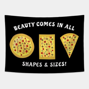 Beauty Comes In All Shapes & Sizes - Pizza Tapestry