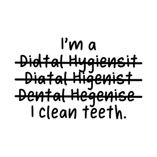 I'm a Dental Hygienist, I help clean teeth - Misspelled T-Shirt