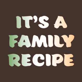 It's a Family Recipe, Irish T-Shirt