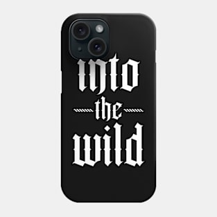 into the wild typography Phone Case