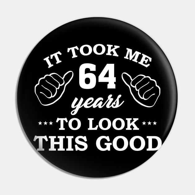 Birthday It Took 64 Years To Look This Good Funny Pin by super soul