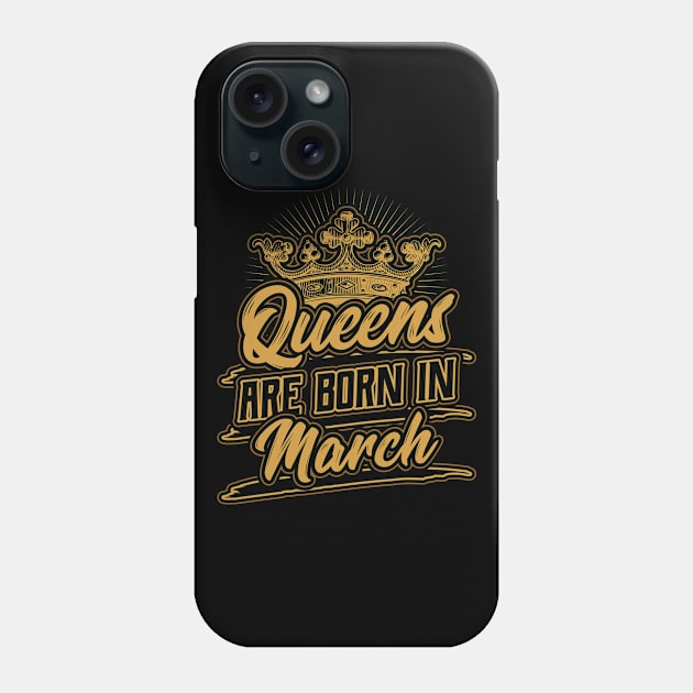 Queens are Born in March Birthday Gift Phone Case by aneisha