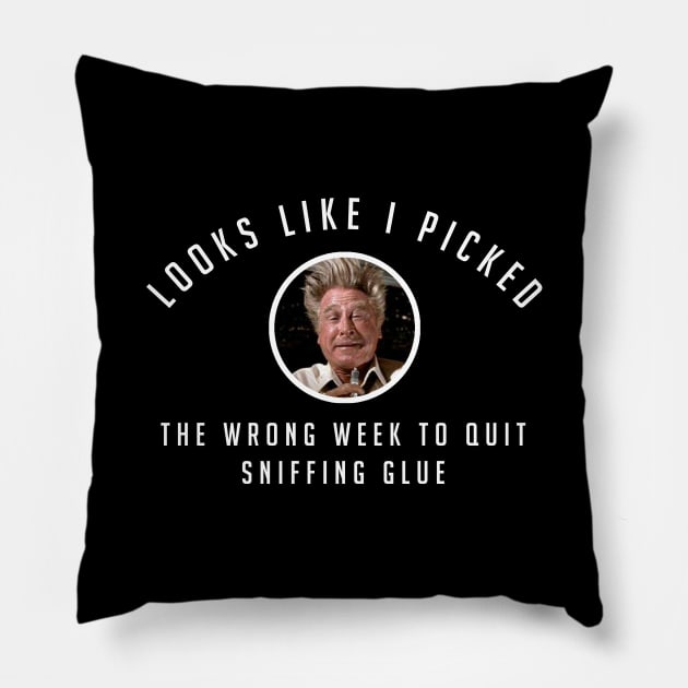 Picked the wrong week to quit sniffing glue Pillow by BodinStreet