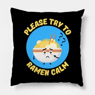 Please Try To Ramen Calm | Ramen Pun Pillow